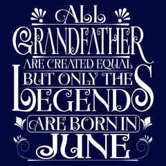 All Grandfather are created equal but legends are born in June : Birthday Vector.
