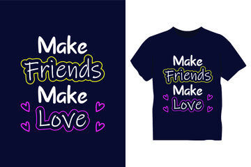 Make friends make love t shirt design, friend t hirt design, love t shirt design