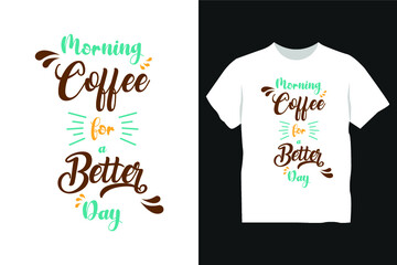 Morning coffee for a better day t shirt design, coffee t shirt design
