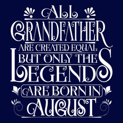 Naklejka premium All Grandfather are created equal but legends are born in August : Birthday Vector.