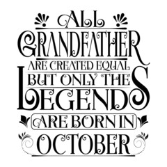 All Grandfather are created equal but legends are born in October : Birthday Vector.