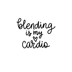 Blending is my cardio fashion quote. Trendy phrase about makeup, cosmetic. Lettering inscription