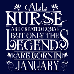 Naklejka premium All Nurse are equal but legends are born in January : Birthday Vector
