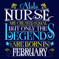 All Nurse are equal but legends are born in February : Birthday Vector