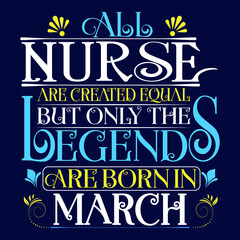 Naklejka na ściany i meble All Nurse are equal but legends are born in March : Birthday Vector