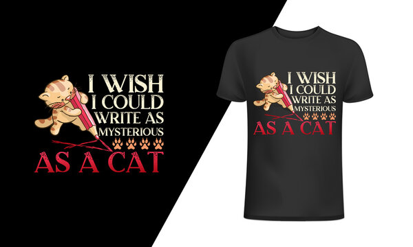 I wish I could write as mysterious as a cat-Cat T-Shirt Design, Cat Slogan, Poster, Banner, Mug, Sticker, Cat Quote T-Shirt Design Template Vector, Print for clothes, mugs, bags, greeting cards, Cat .