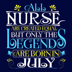 Naklejka premium All Nurse are equal but legends are born in July : Birthday Vector