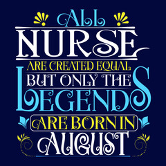 Naklejka na ściany i meble All Nurse are equal but legends are born in August : Birthday Vector