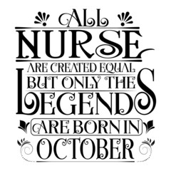 All Nurse are equal but legends are born in October : Birthday Vector.