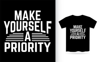 Make yourself a priority typography slogan for t shirt
