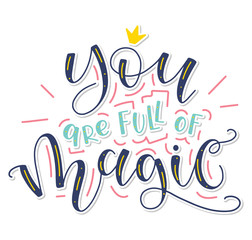 You are full of magic - vector illustration with colored text, ray and crown. Multicolored poster with calligraphy.