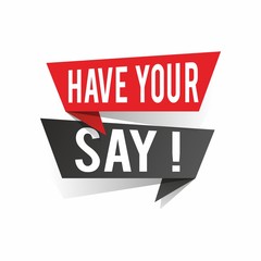 Modern design have your say text on speech bubbles concept. Vector illustration