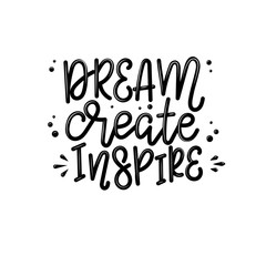 Dream create inspire lettering, motivational quote for handicraft market. Humorous quote for a person whose hobby is hand made. Vector 