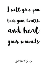 I will give you back your health and heal your wound. Bible verse, quote