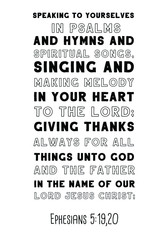  Speaking to yourselves in psalms and hymns and spiritual songs, singing and making melody in your heart to the Lord. Bible verse, quote