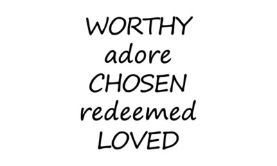 Fototapeta premium Worthy, Adore, Chosen, Redeemed, Loved, Christian faith, Typography for print or use as poster, card, flyer or T Shirt