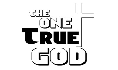 The one true God, Christian faith, Typography for print or use as poster, card, flyer or T Shirt