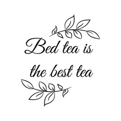Bed tea is the best tea. Vector Quote