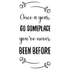  Once a year, go someplace you’ve never been before. Vector Quote