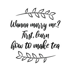 Wanna marry me. First, learn how to make tea. Vector Quote