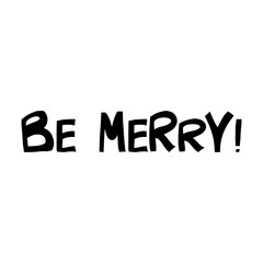 Be merry. Cute hand drawn lettering in modern scandinavian style. Isolated on white background. Vector stock illustration.
