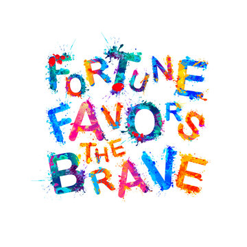 Fortune favors the brave. Words of splash paint letters