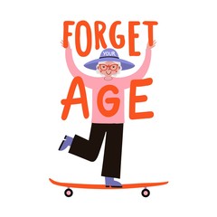 Vector illustration with active old woman on skateboard and lettering phrase. Forget your age. Trendy typography poster, motivational and inspirational print design