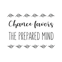 Chance favors the prepared mind. Vector Quote