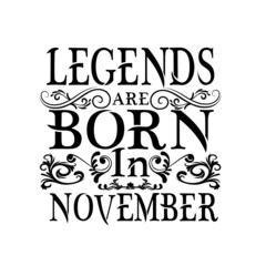Legends are born in november. Months vintage typography set. T-shirt printable birthday vector illustration design