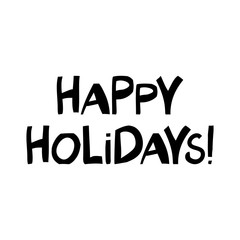 Happy holidays. Cute hand drawn lettering in modern scandinavian style. Isolated on white background. Vector stock illustration.