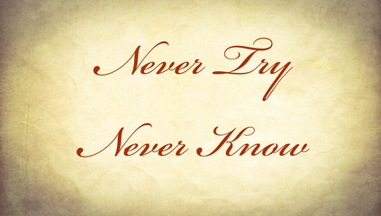 Never try, never know