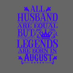 All Husband are equal but legends are born in August