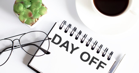 text writing Day Off. Concept meaning when you do not go to work even though it is usually a working day