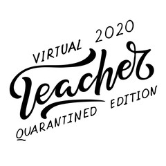 Virtual Teacher 2020 quarantined edition lettering. Hand written words isolated on white background. Black hand lettering quote. For greeting card, gift, craft of school design, t shirt sublimation.