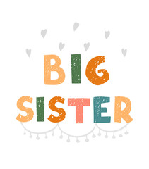 Vector illustration with hand drawn lettering - Big sister. Colourful typography design in Scandinavian style for postcard, banner, t-shirt print, invitation, greeting card, poster