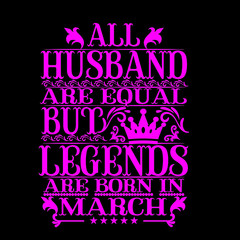All husband are equal but legends are born in march
