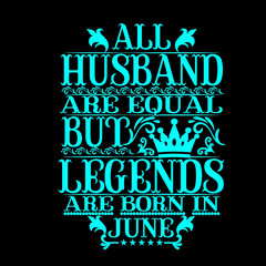 All Husband are equal but legends are born in June- Vector typography art lettering illustration vintage style design for t shirt printing 
