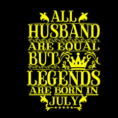 Fototapeta premium All Husband are equal but legends are born in july