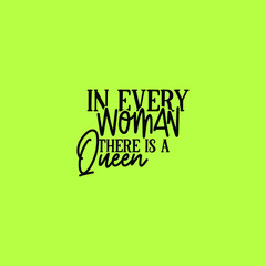 In Every Woman Thre Is A Queen
