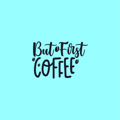 But First Coffee