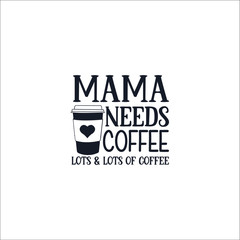 Mama Needs Coffee Lots and Lots Of Coffee 