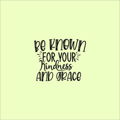 Be known for your Kindness and Grace