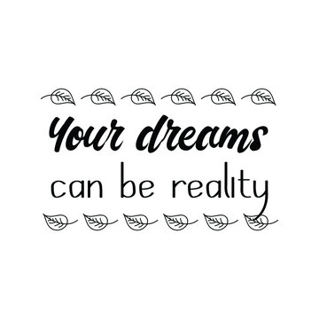  Your dreams can be reality. Vector quote