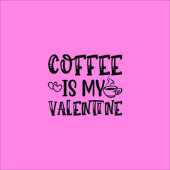 Coffee is my Valentine