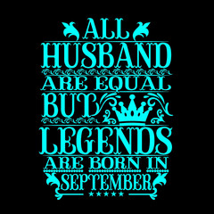 All Husband are equal but legends are born in september