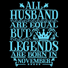 All Husband are equal but legends are born in November