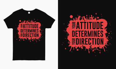 Your attitude determines your direction. motivational saying typography T-shirt design template for man and woman.
