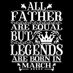 Fototapeta premium All Father are equal but legends are born in march