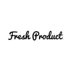 ''Fresh product'' legend to print on products