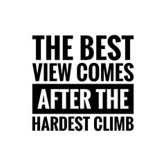 ''The best view comes after the hardest climb'' sign for print, motivational quote, motivation